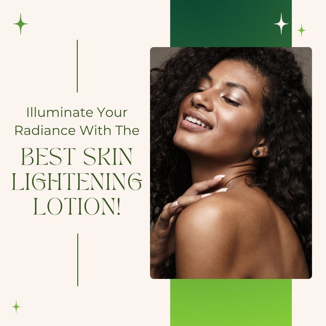 Illuminate Your Radiance With The Best Skin Lightening Lotion!